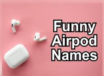 Funny AirPod Names